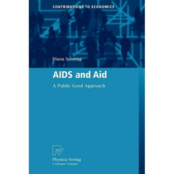 Contributions to Economics AIDS and Aid: A Public Good Approach, (Paperback)