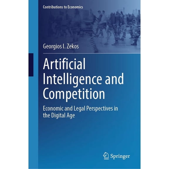 Contributions to Economics Artificial Intelligence and Competition: Economic and Legal Perspectives in the Digital Age, (Hardcover)