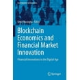 thumbnail image 1 of Contributions to Economics Blockchain Economics and Financial Market Innovation: Financial Innovations in the Digital Age, (Paperback), 1 of 1