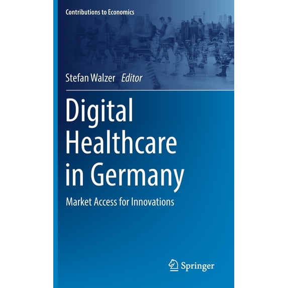 Contributions to Economics Digital Healthcare in Germany: Market Access for Innovations, (Hardcover)