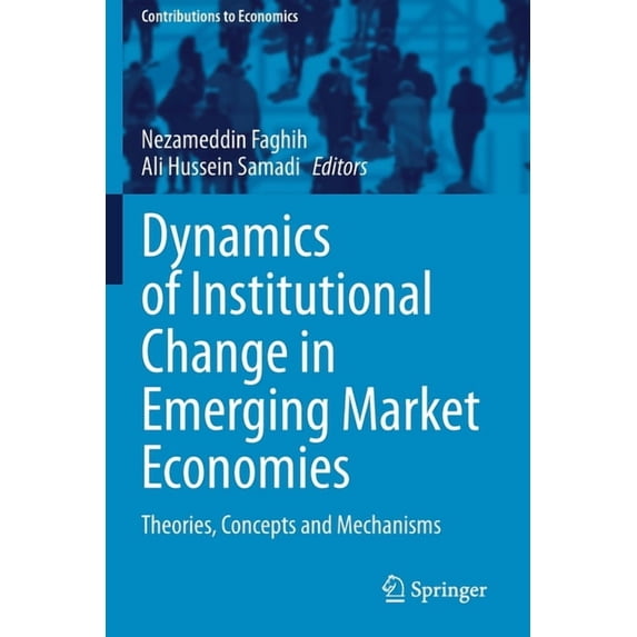 Contributions to Economics Dynamics of Institutional Change in Emerging Market Economies: Theories, Concepts and Mechanisms, (Paperback)