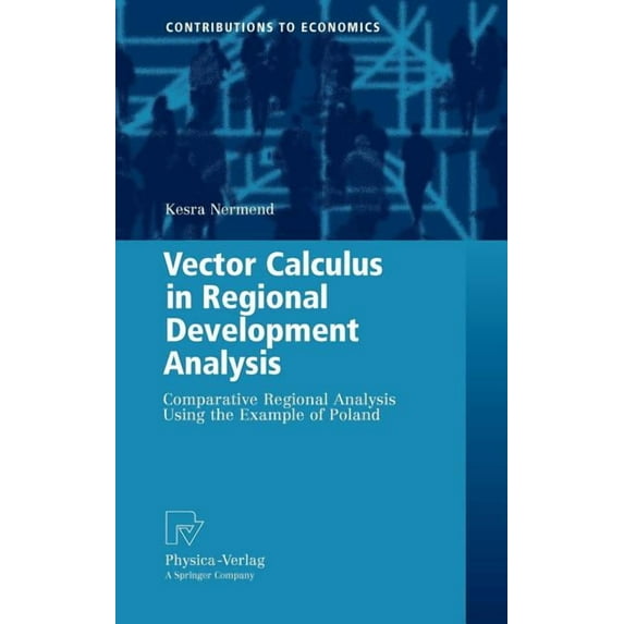 Contributions to Economics Vector Calculus in Regional Development Analysis: Comparative Regional Analysis Using the Example of Poland, (Hardcover)