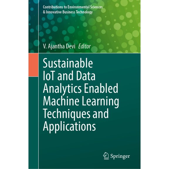 Contributions to Environmental Sciences Sustainable Iot and Data Analytics Enabled Machine Learning Techniques and Applications, (Hardcover)
