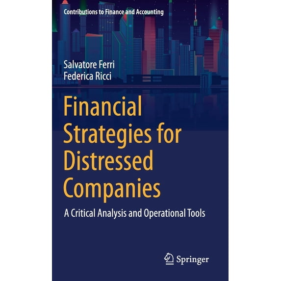 Contributions to Finance and Accounting Financial Strategies for Distressed Companies: A Critical Analysis and Operational Tools, (Hardcover)