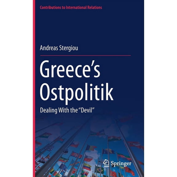 Contributions to International Relations Greece's Ostpolitik: Dealing with the ''Devil'', (Hardcover)