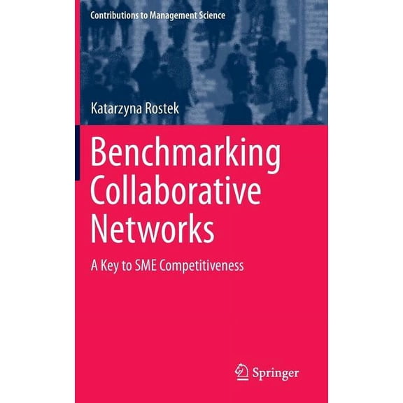 Contributions to Management Science Benchmarking Collaborative Networks: A Key to SME Competitiveness, (Hardcover)
