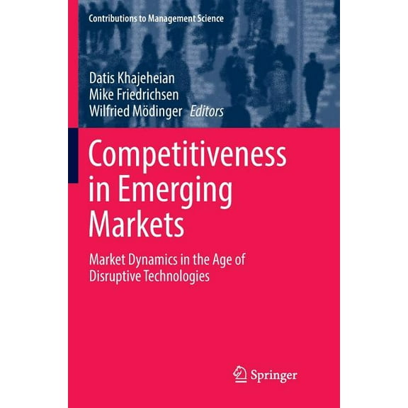 Contributions to Management Science Competitiveness in Emerging Markets: Market Dynamics in the Age of Disruptive Technologies, (Paperback)
