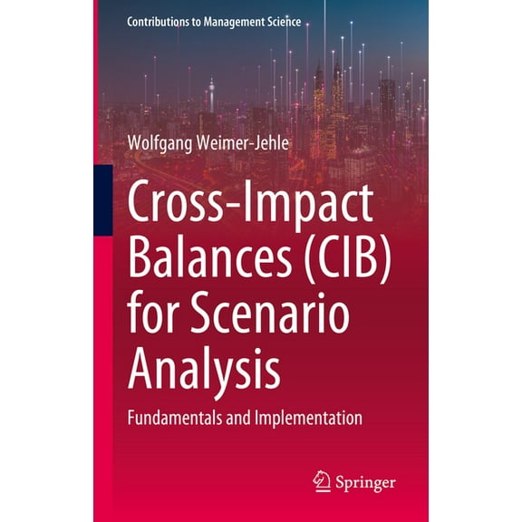 Contributions to Management Science Cross-Impact Balances (Cib) for Scenario Analysis: Fundamentals and Implementation, (Hardcover)