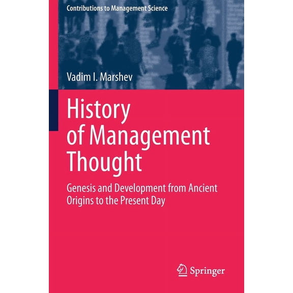 Contributions to Management Science History of Management Thought: Genesis and Development from Ancient Origins to the Present Day, (Paperback)