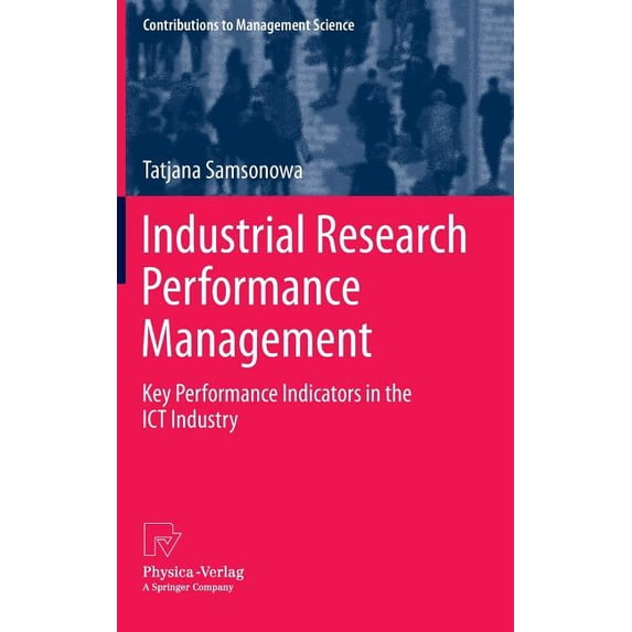 Contributions to Management Science Industrial Research Performance Management: Key Performance Indicators in the ICT Industry, (Hardcover)