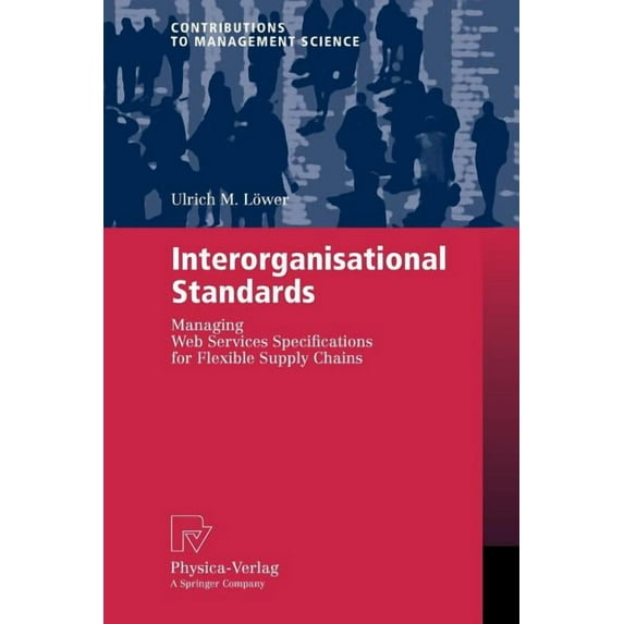Contributions to Management Science Interorganisational Standards: Managing Web Services Specifications for Flexible Supply Chains, (Paperback)