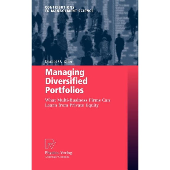 Contributions to Management Science Managing Diversified Portfolios: What Multi-Business Firms Can Learn from Private Equity, (Hardcover)