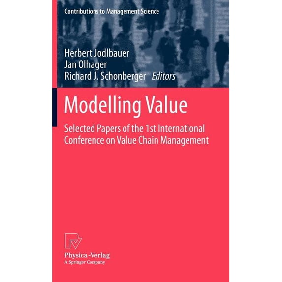 Contributions to Management Science Modelling Value: Selected Papers of the 1st International Conference on Value Chain Management, (Hardcover)