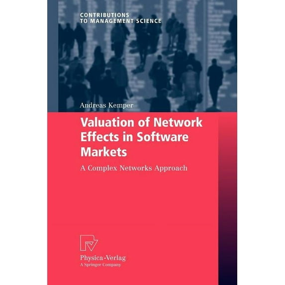Contributions to Management Science Valuation of Network Effects in Software Markets: A Complex Networks Approach, (Paperback)