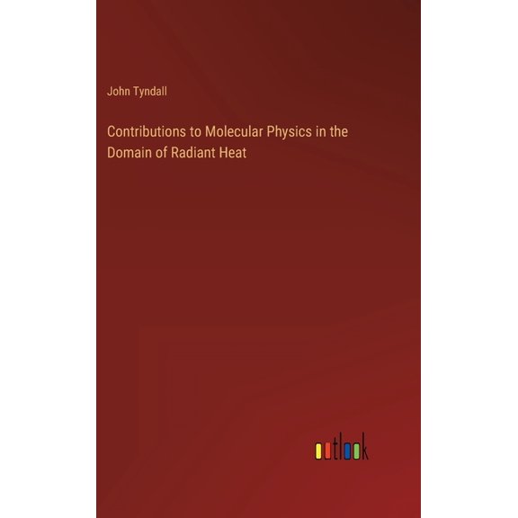 Contributions to Molecular Physics in the Domain of Radiant Heat