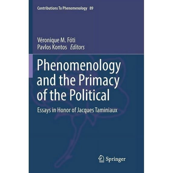 Contributions to Phenomenology Phenomenology and the Primacy of the Political: Essays in Honor of Jacques Taminiaux, Book 89, (Paperback)