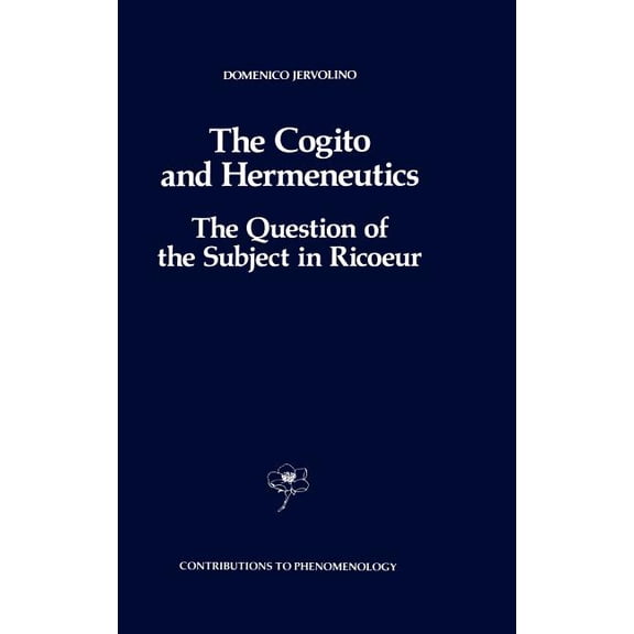 Contributions to Phenomenology The Cogito and Hermeneutics: The Question of the Subject in Ricoeur: The Question of the Subject in Ricoeur, Book 6, (Hardcover)