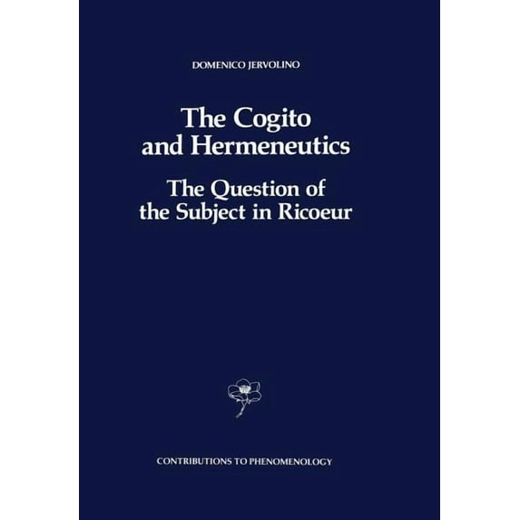 Contributions to Phenomenology The Cogito and Hermeneutics: The Question of the Subject in Ricoeur: The Question of the Subject in Ricoeur, Book 6, (Paperback)