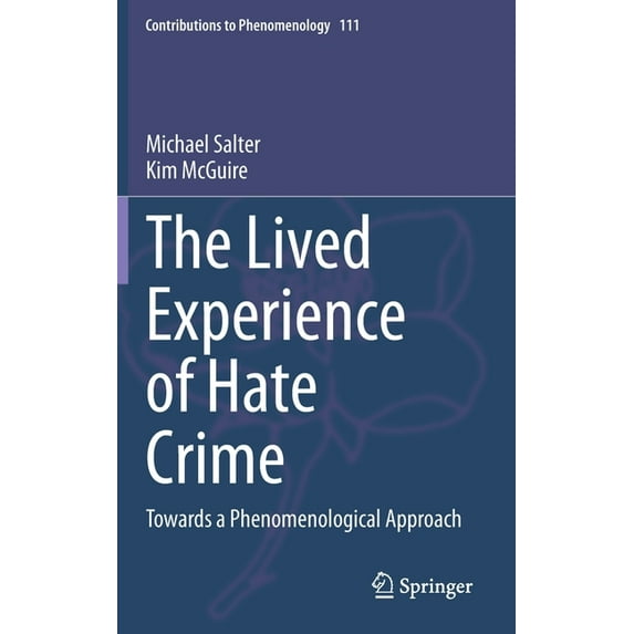 Contributions to Phenomenology The Lived Experience of Hate Crime: Towards a Phenomenological Approach, Book 111, (Hardcover)