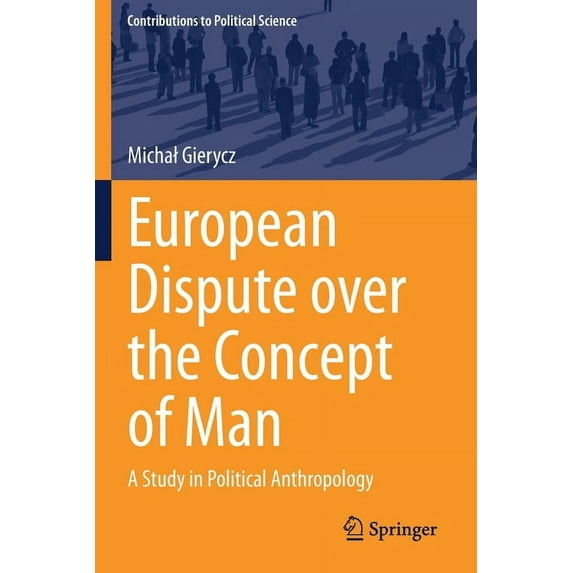 Contributions to Political Science European Dispute Over the Concept of Man: A Study in Political Anthropology, (Paperback)