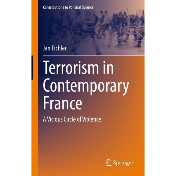 Contributions to Political Science Terrorism in Contemporary France: A Vicious Circle of Violence, (Hardcover)
