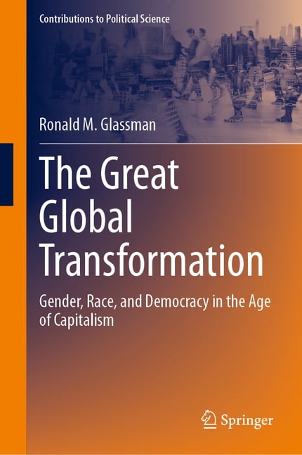 Contributions to Political Science The Great Global Transformation: Gender, Race, and Democracy in the Age of Capitalism, (Hardcover)