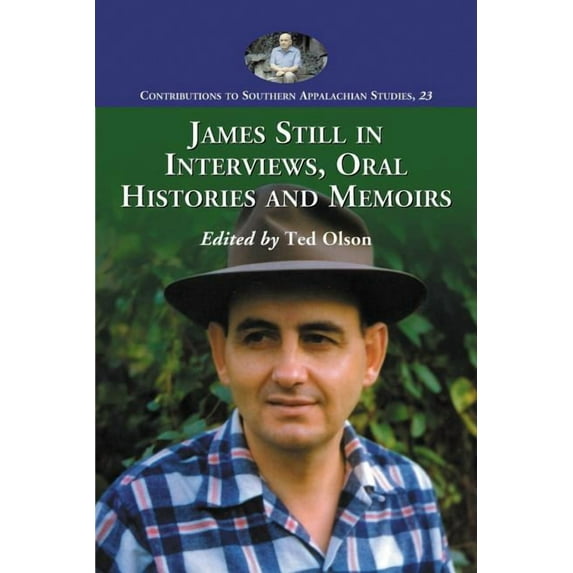 Contributions to Southern Appalachian Studies: James Still in Interviews, Oral Histories and Memoirs (Paperback)