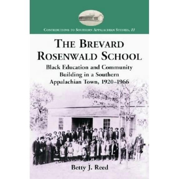 Contributions to Southern Appalachian St The Brevard Rosenwald School: Black Education and Community Building in a Southern Appalachian Town, 1920-1966, Book 11, (Paperback)