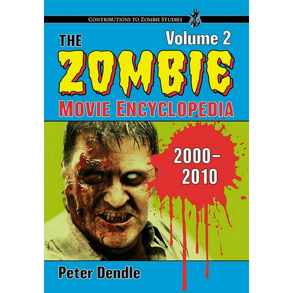 Contributions to Zombie Studies The Zombie Movie Encyclopedia, Volume 2: 2000-2010, (Paperback)