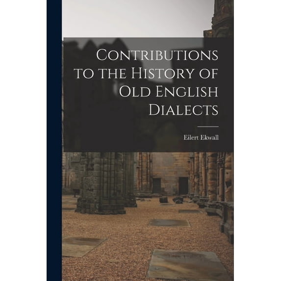 Contributions to the History of Old English Dialects, (Paperback)
