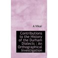 thumbnail image 1 of Contributions to the History of the Durham Dialects: An Orthographical Investigation, (Paperback), 1 of 1