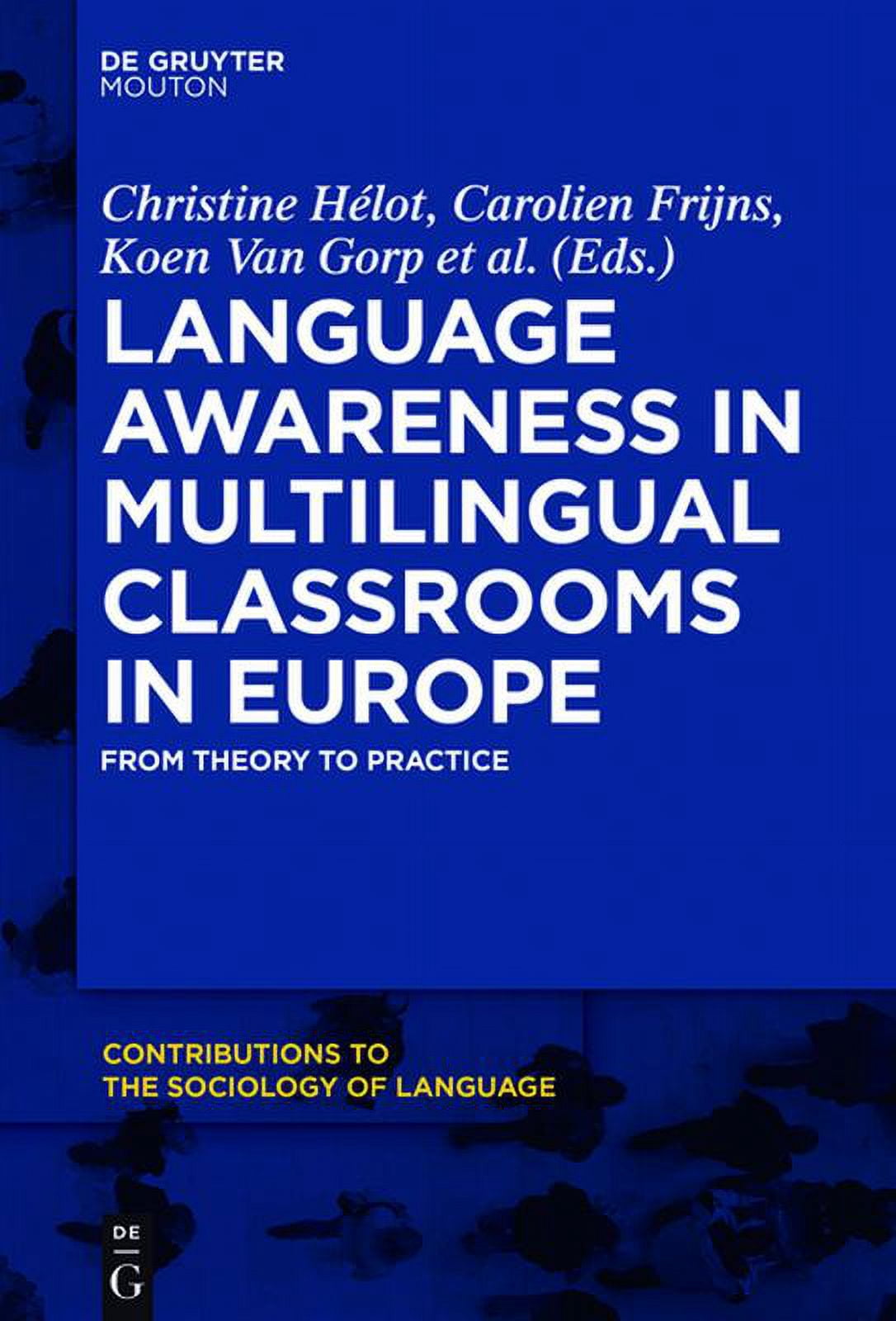 Contributions to the Sociology of Langua Language Awareness in Multilingual Classrooms in Europe: From Theory to Practice, Book 109, (Hardcover)