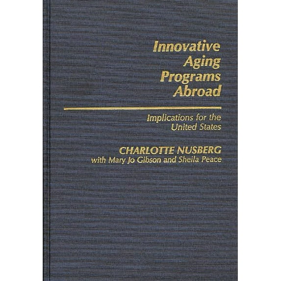 Contributions to the Study of Aging Innovative Aging Programs Abroad: Implications for the United States, (Hardcover)