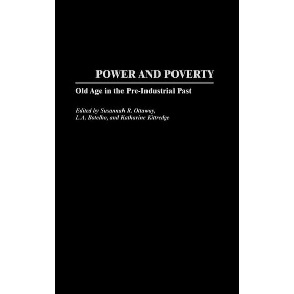 Contributions to the Study of Aging Power and Poverty: Old Age in the Pre-Industrial Past, (Hardcover)