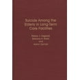 thumbnail image 1 of Contributions to the Study of Aging Suicide Among the Elderly in Long-Term Care Facilities, (Hardcover), 1 of 1