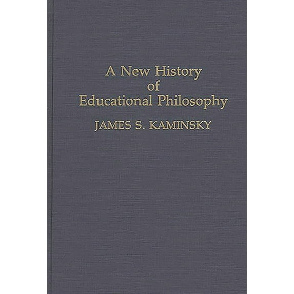 Contributions to the Study of Education A New History of Educational Philosophy, (Hardcover)