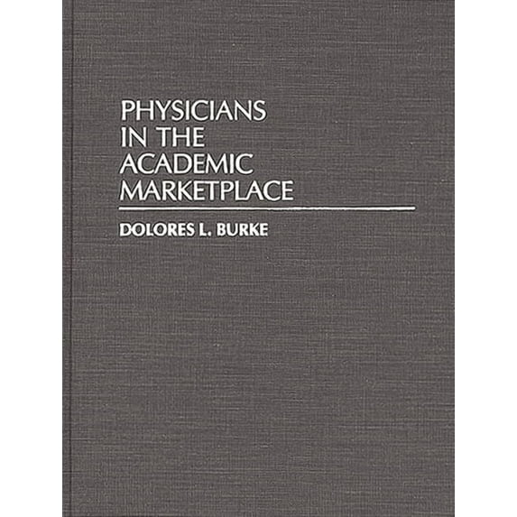 Contributions to the Study of Education Physicians in the Academic Marketplace, (Hardcover)
