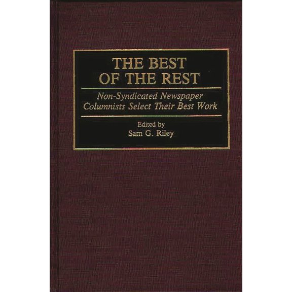 Contributions to the Study of Mass Media The Best of the Rest: Non-Syndicated Newspaper Columnists Select Their Best Work, (Hardcover)