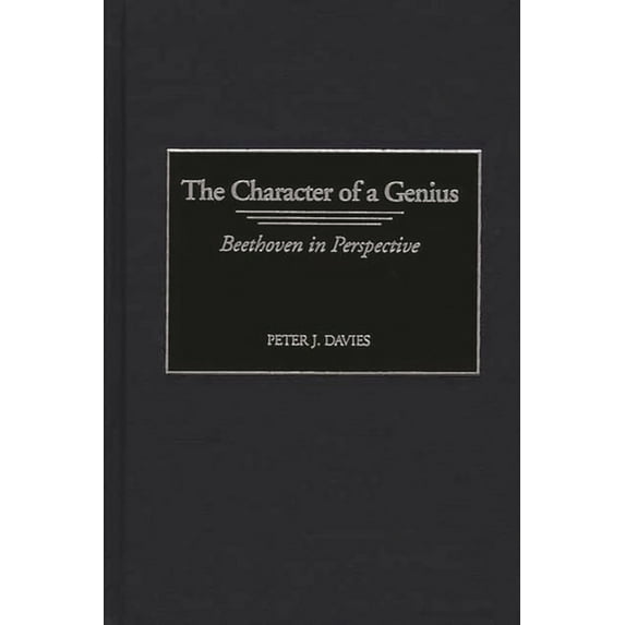 Contributions to the Study of Music and The Character of a Genius: Beethoven in Perspective, Book 60, (Hardcover)