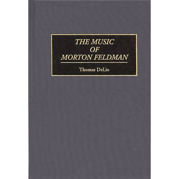 Contributions to the Study of Music and The Music of Morton Feldman, Book 36, (Hardcover)