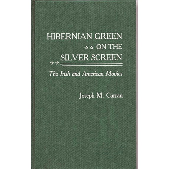 Contributions to the Study of Popular Cu Hibernian Green on the Silver Screen: The Irish and American Movies, (Hardcover)