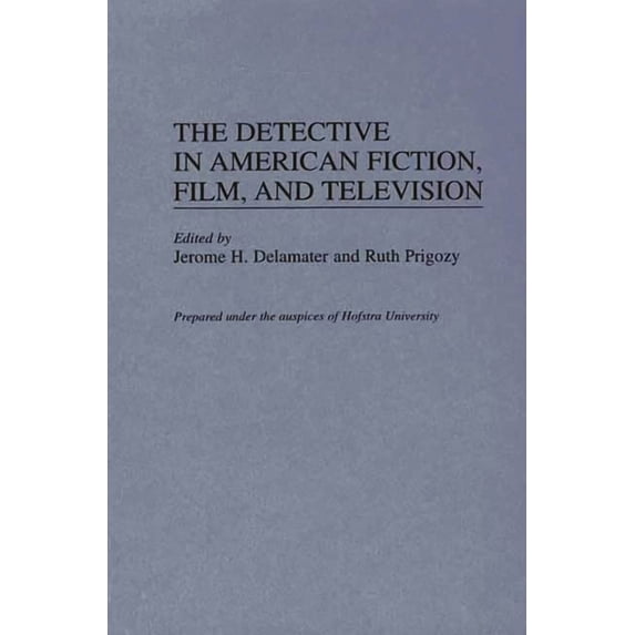Contributions to the Study of Popular Cu The Detective in American Fiction, Film, and Television, (Hardcover)