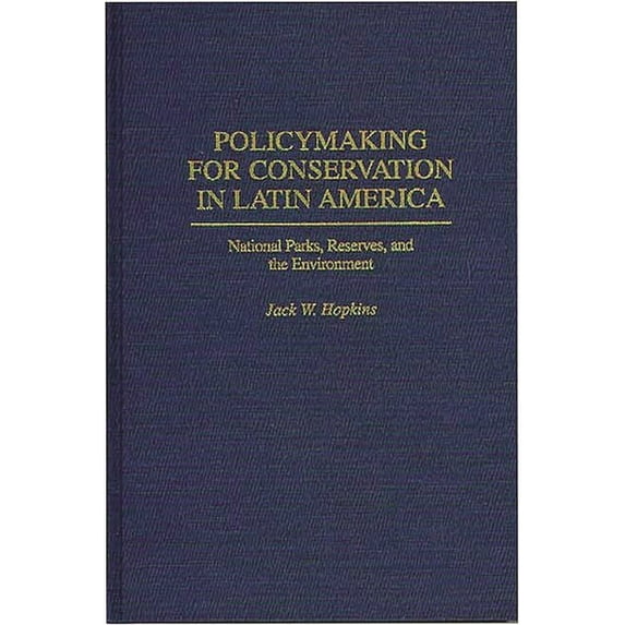 Contributions to the Study of Popular Policymaking for Conservation in Latin America: National Parks, Reserves, and the Environment, (Hardcover)