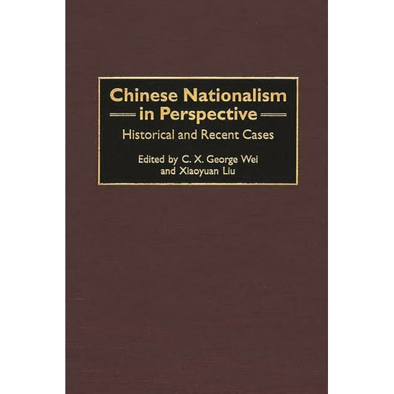 Contributions to the Study of World Hist Chinese Nationalism in Perspective: Historical and Recent Cases, Book 91, (Hardcover)