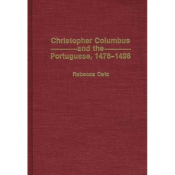 Contributions to the Study of World Hist Christopher Columbus and the Portuguese, 1476-1498, (Hardcover)