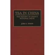 Contributions to the Study of World Hist Tea in China The History of China's National Drink, Book 33, Hardcover