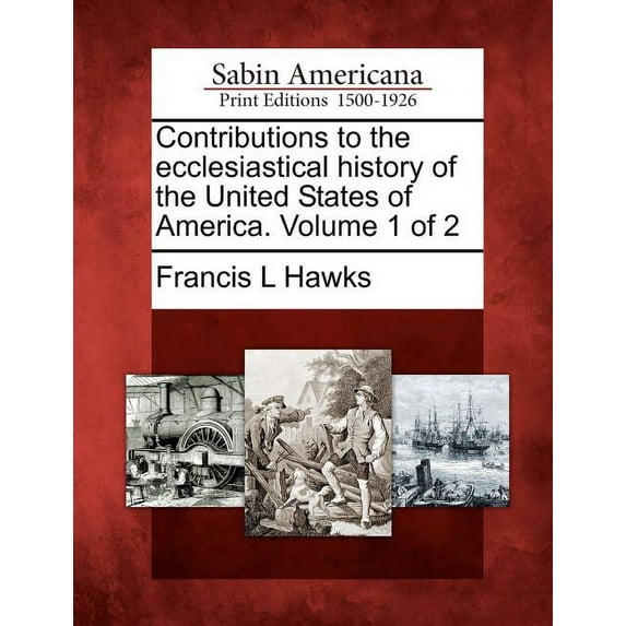 Contributions to the ecclesiastical history of the United States of America. Volume 1 of 2 (Paperback)