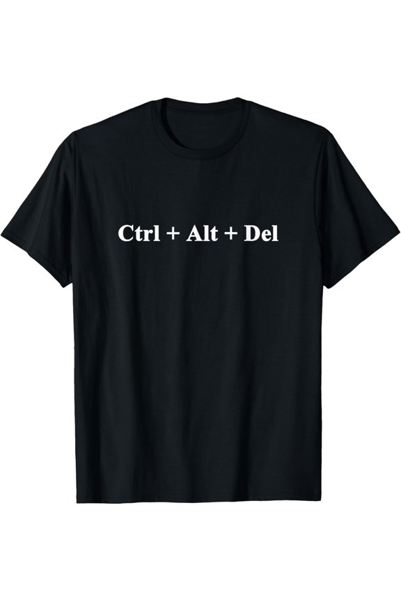 Control Alt Delete T-Shirt Ctrl + Alt + Del Task Manager Tee T-Shirt