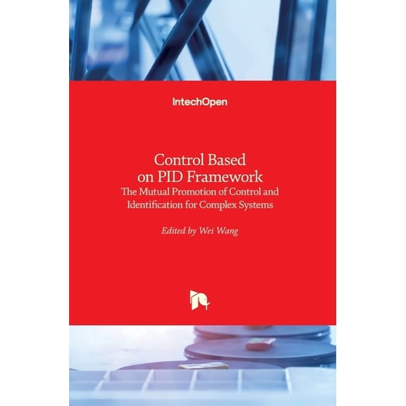 Control Based on PID Framework: The Mutual Promotion of Control and Identification for Complex Systems (Hardcover)