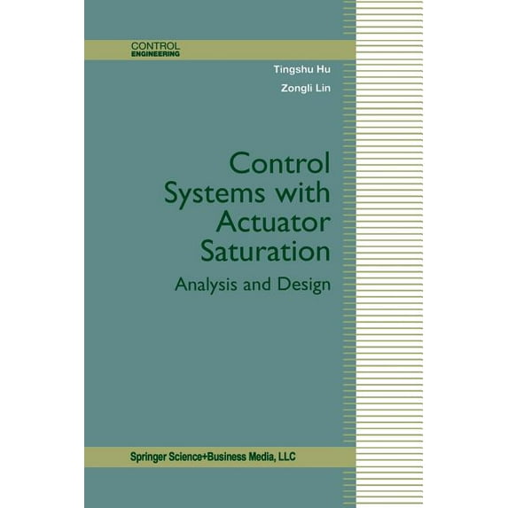 Control Engineering Control Systems with Actuator Saturation: Analysis and Design, (Paperback)
